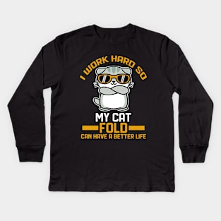 I work hard so my cat fold can have a better life Kids Long Sleeve T-Shirt